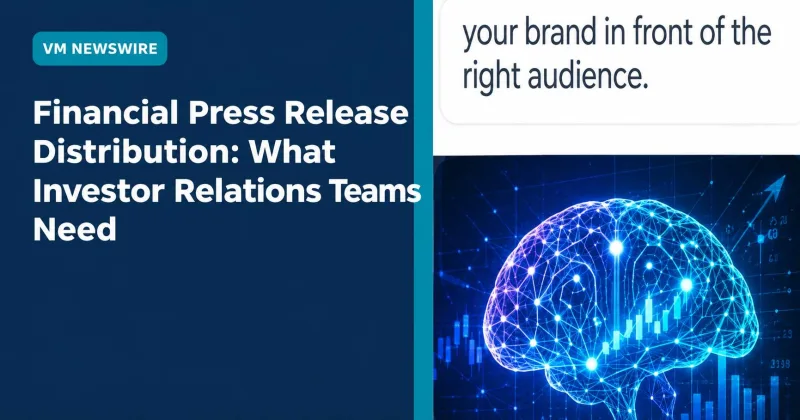 Financial Press Release Distribution: What Investor Relations Teams Need